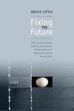 fixing the future how canada s usually fractious governments worked together to rescue the canada pension
