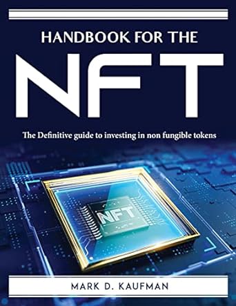 handbook for the nft the definitive guide to investing in non fungible tokens 1st edition mark d kaufman