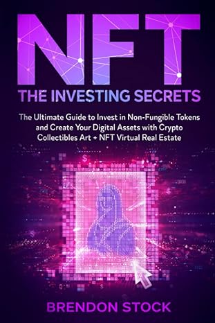nft the investing secrets the ultimate guide to invest in non fungible tokens and create your digital assets