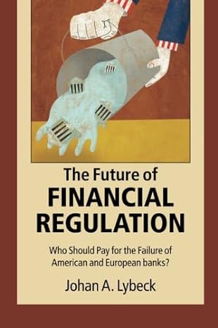 the future of financial regulation who should pay for the failure of american and european banks 1st edition