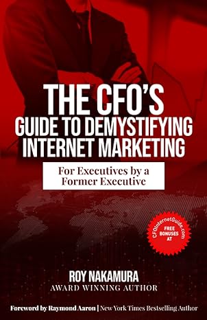the cfos guide to demystifying internet marketing for executives by a former executive 1st edition roy