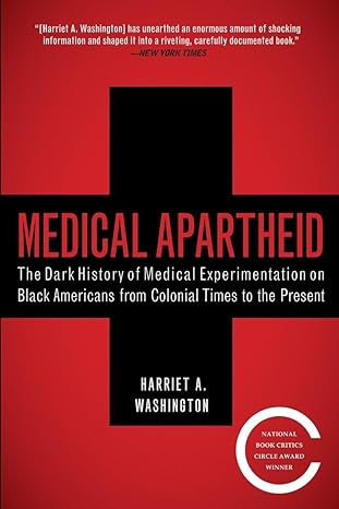 medical apartheid the dark history of medical experimentation on black americans from colonial times to the
