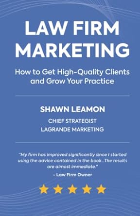 law firm marketing how to get high quality clients and grow your practice 1st edition shawn leamon