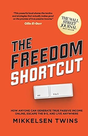 the freedom shortcut how anyone can generate true passive income online escape the 9 5 and live anywhere 1st