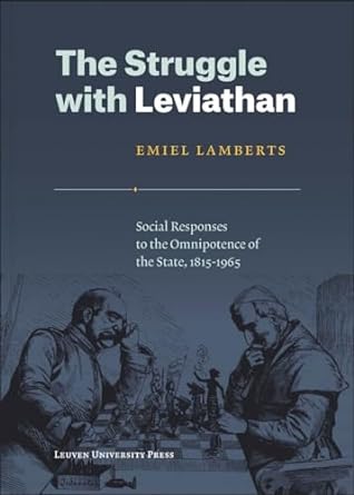the struggle with leviathan social responses to the omnipotence of the state 1815 1965 1st edition emiel