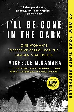 ill be gone in the dark one womans obsessive search for the golden state killer 1st edition michelle mcnamara