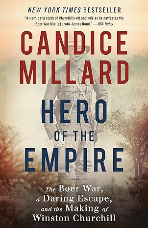 Hero Of The Empire The Boer War A Daring Escape And The Making Of Winston Churchill