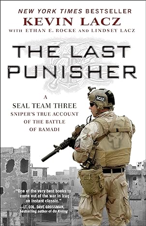 the last punisher a seal team three snipers true account of the battle of ramadi 1st edition kevin lacz