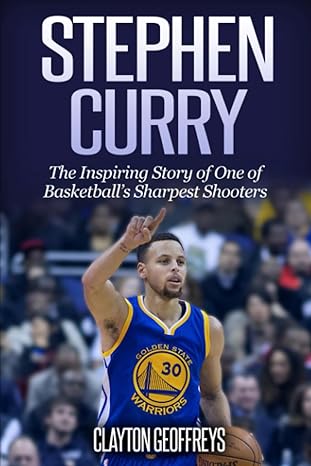stephen curry the inspiring story of one of basketballs sharpest shooters 1st edition clayton geoffreys