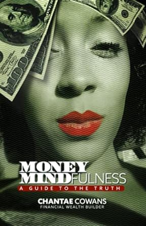money mindfulness a guide to the truth 1st edition chantae cowans 979-8516469459
