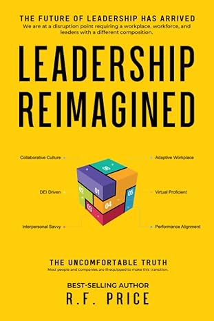 leadership reimagined the future of leadership has arrived 1st edition robert price 1649533063, 978-1649533067