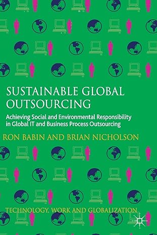sustainable global outsourcing achieving social and environmental responsibility in global it and business