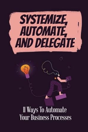 systemize automate and delegate 11 ways to automate your business processes 1st edition manual robertshaw