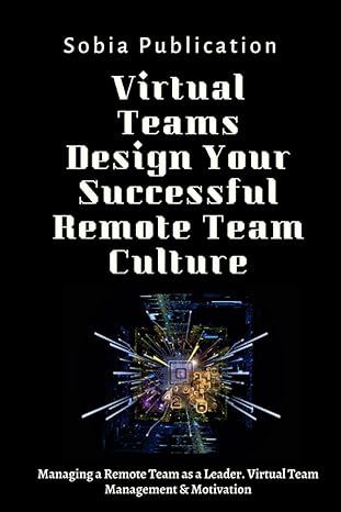 virtual teams design your successful remote team culture managing a remote team as a leader virtual team