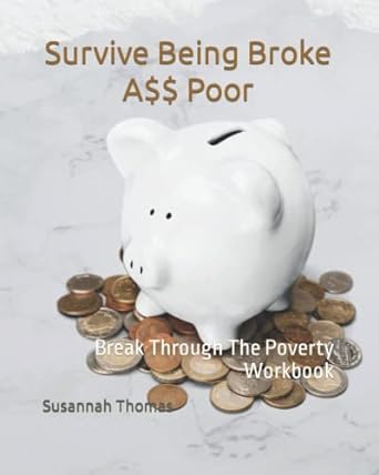 survive being broke a$$ poor break through the poverty workbook 1st edition susannah thomas 979-8418270726