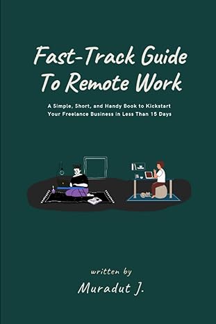 fast track guide to remote work a simple short and handy book to kickstart your freelance business in less