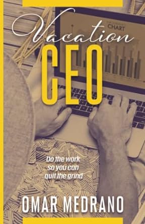 vacation ceo do the work so you can quit the grind 1st edition omar medrano 979-8366682541