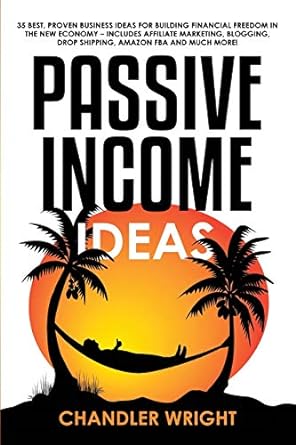 passive income ideas 35 best proven business ideas for building financial freedom in the new economy includes