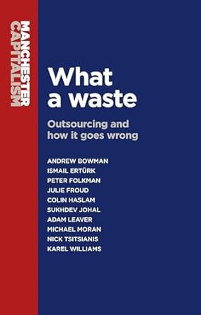 what a waste outsourcing and how it goes wrong 1st edition andrew bowman ,ismail erturk ,peter folkman ,julie
