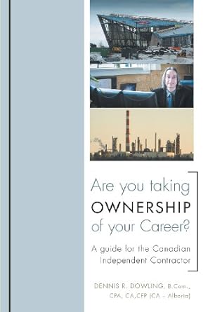 are you taking ownership of your career a guide for the canadian independent contractor 1st edition dennis r.