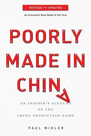 poorly made in china an insiders account of the china production game 1st edition paul midler 0470928077,