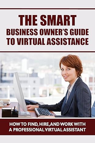 the smart business owners guide to virtual assistance how to find hire and work with a professional virtual