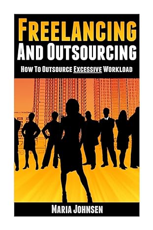 freelancing and outsourcing how to outsource excessive workload 1st edition maria johnsen 1493797751,