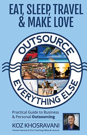 eat sleep travel and make love outsource everything else practical guide to business and personal outsourcing