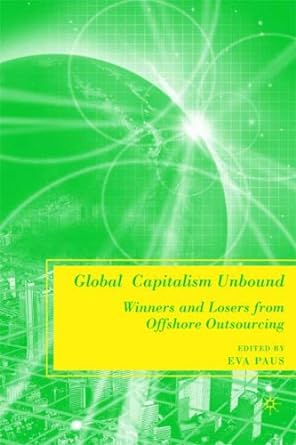 global capitalism unbound winners and losers from offshore outsourcing 1st edition eva paus b00anyawfg