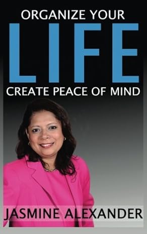 organize your life create peace of mind 1st edition jasmine alexander 153461589x, 978-1534615892