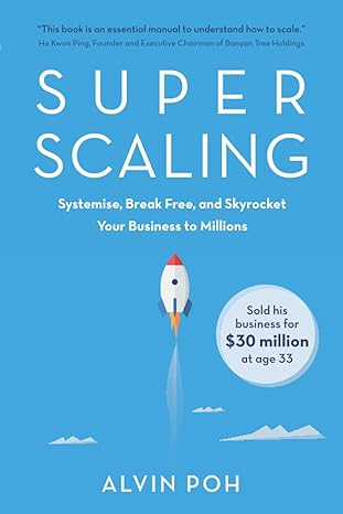 super scaling systemise break free and skyrocket your business to millions 1st edition alvin poh 9811806470,
