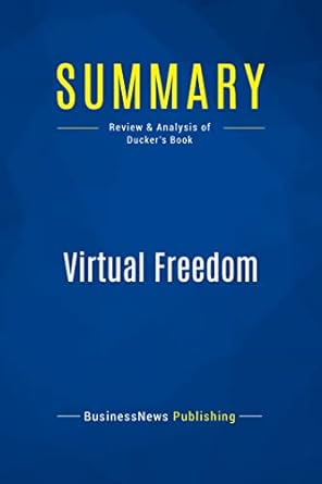 summary virtual freedom review and analysis of duckers book 1st edition businessnews publishing 2511047918,