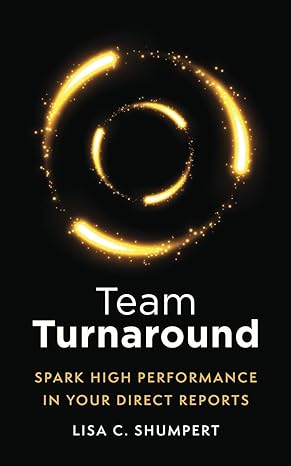 team turnaround spark high performance in your direct reports 1st edition lisa c. shumpert 979-8862571592