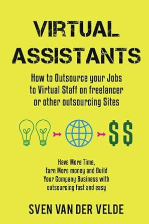 virtual assistants how to outsource your jobs to virtual staff on freelancer or other outsourcing sites have