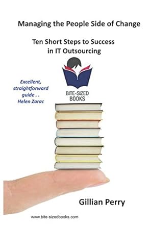managing the people side of change ten short steps to success in it outsourcing 1st edition gillian perry