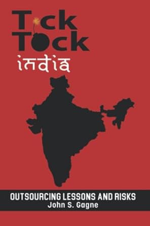 tick tock india outsourcing lessons and risks 1st edition mr. john scott gagne 1739080904, 978-1739080907