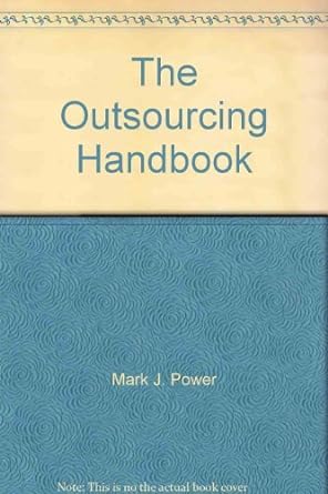the outsourcing handbook 1st edition mark j. power ,kevin c desouza ,carlo bonifazi 8175545666, 978-8175545663