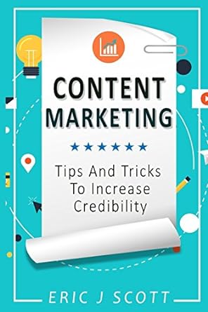 content marketing tips + tricks to increase credibility 1st edition mr eric j scott 1539418766, 978-1539418764