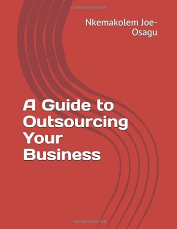 a guide to outsourcing your business 1st edition nkemakolem jennifer joe-osagu 1521554064, 978-1521554067