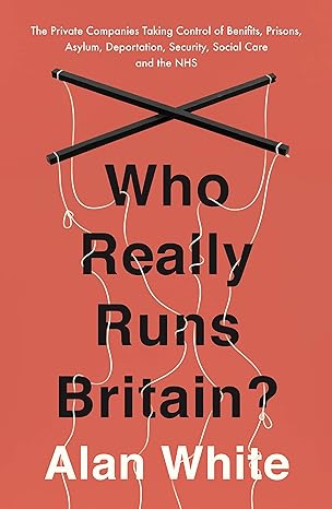 who really runs britain the private companies taking control of benefits prisons asylum deportation security