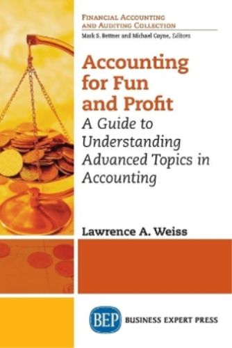accounting for fun and profit a guide to understanding advanced topics in accounting 1st edition lawrence a.