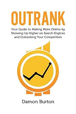 outrank your guide to making more online by showing up higher on search engines and outranking your