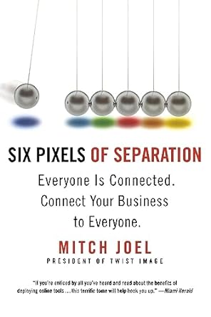 six pixels of separation everyone is connected connect your business to everyone 1st edition mitch joel