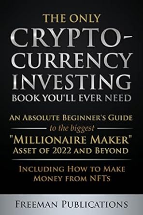 the only crypto currency investing book you will ever need an absolute beginners guide to the biggest