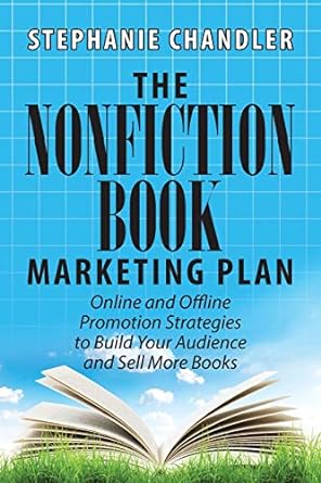 the nonfiction book marketing plan online and offline promotion strategies to build your audience and sell