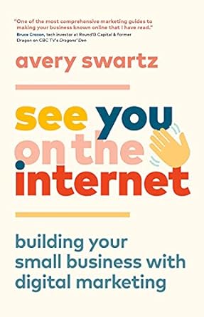 see you on the internet building your small business with digital marketing 1st edition avery swartz