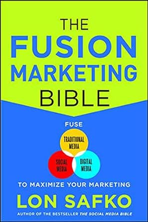 the fusion marketing bible fuse traditional media social media and digital media to maximize marketing 1st