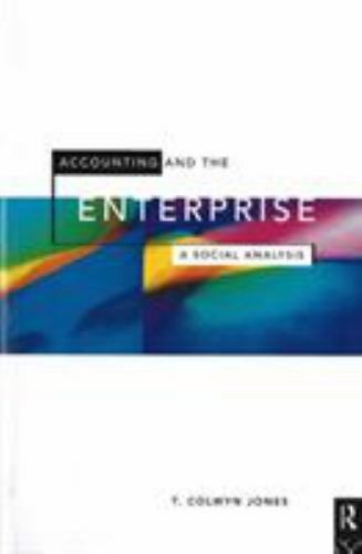 accounting and the enterprise a social analysis 1st edition t. colwyn jones 0415072085, 9780415072083