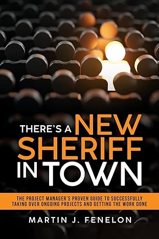 theres a new sheriff in town the project managers proven guide to successfully taking over ongoing projects