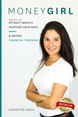 moneygirl how you can attract wealth nurture your soul and obtain financial freedom 1st edition christina